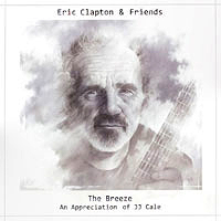 Eric Clapton And Friends The Breeze: An Appreciation Of JJ Cale, Polydor Europe, 378 630-8, Release date: July 28th, 2014, CD.
