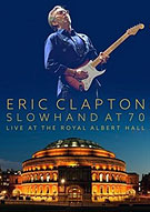 Slowhand at 70  Live at The Royal Albert Hall, DVD, Europe, Eagle Vision - EREDV1195, November 13, 2015.