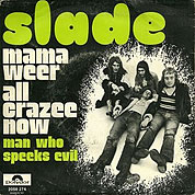 Mama Weer All Crazee Now / Man Who Speeks Evil, Polydor 2058-274, 25 Aug 1972, 7″45 RPM.