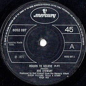Reason To Believe / Maggie May, Mercury 6052 097, 30 Jul 1971, 7″45 RPM.